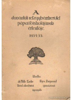 Tóth Endre, Fejes Zsigmond - A dunántúli ref. egyházkerület pápai főiskolájának értesítője 1934-35 Tóth Endre, Fejes Zsigmond - A dunántúli ref. egyházkerület pápai főiskolájának értesítője 1934-35, Pápa 1935 antikvár könyv