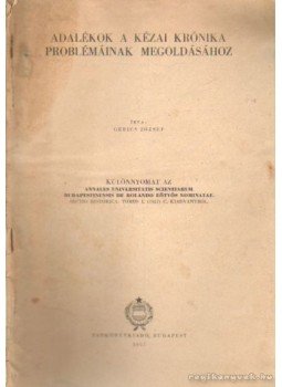 Gerics József - Adalékok a kézai krónika problémáinak megoldásához Gerics József - Adalékok a kézai krónika problémáinak megoldásához, Budapest 1957 antikvár könyv