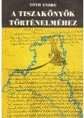 Tóth Endre - A Tiszakönyök történelméhez