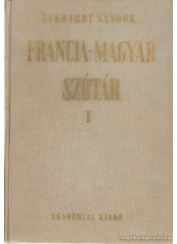 Eckhardt Sándor - Francia-magyar szótár Eckhardt Sándor - Francia-magyar szótár, Budapest 1987 antikvár könyv