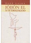 Papp Lajos - Jöjjön el a te országod...