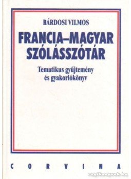 Bárdosi Vilmos - Francia-magyar szólásszótár Bárdosi Vilmos - Francia-magyar szólásszótár, Budapest 1997 antikvár könyv