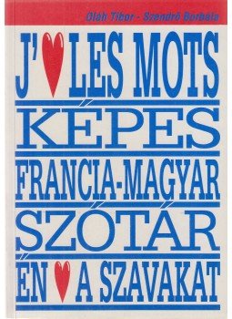 Oláh Tibor, Szendrő Borbála - Dictionnaire visuel thématique et méthodologique français-hongrois / Francia-magyar módszertani tematikus képes szótár Oláh Tibor, Szendrő Borbála - Dictionnaire visuel thématique et méthodologique français-hongrois / Francia-magyar módszertani tematikus képes szótár, Budapest 1993 antikvár könyv