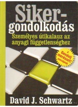 Schwartz, David J. - Sikergondolkodás - Személyes útikalauz az anyagi függetlenséghez Schwartz, David J. - Sikergondolkodás - Személyes útikalauz az anyagi függetlenséghez, Budapest 2008 antikvár könyv
