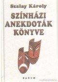 Szalay Károly - Színházi anakdoták könyve