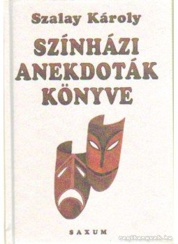 Szalay Károly - Színházi anakdoták könyve Szalay Károly - Színházi anakdoták könyve, 0 antikvár könyv