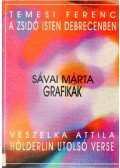 Temesi Ferenc,Sávai Márta-Veszelka Attila - A Zsidó Isten Debrecenben - Grafikák - Hölderlin utolsó verse