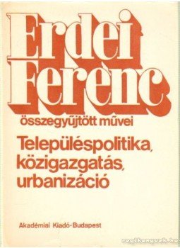 Erdei Ferenc - Településpolitika, közigazgatás, urbanizáció, Budapest 1977 antikvár könyv