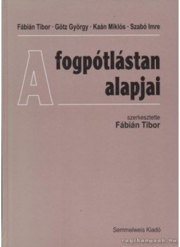 Fábián Tibor, Götz György, Kaán Miklós, Szabó Imre - A fogpótlástan alapjai Fábián Tibor, Götz György, Kaán Miklós, Szabó Imre - A fogpótlástan alapjai, Budapest 1997 antikvár könyv