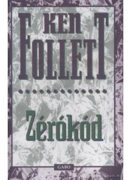 Ken Follett - Zérókód Ken Follett - Zérókód, Budapest 2001 antikvár könyv