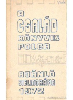 Tóth Istvánné - A család könyvespolca - Ajánló bibliográfia 1972 Tóth Istvánné - A család könyvespolca - Ajánló bibliográfia 1972, Tatabánya 1972 antikvár könyv