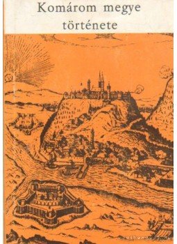Bíró Endre, Szatmári Sarolta - Komárom megye története I. Bíró Endre, Szatmári Sarolta - Komárom megye története I., 0 antikvár könyv