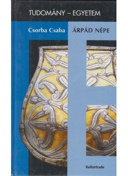 Csorba Csaba - Árpád népe Csorba Csaba - Árpád népe, Budapest 1997 antikvár könyv