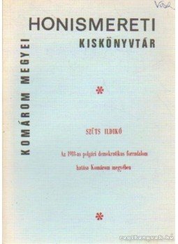 Szüts Ildikó - Az 1918-as polgári demokratikus forradalom hatása Komárom megyében,  0 antikvár könyv