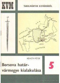 Németh Péter - Borsova határvármegye kialakulása Németh Péter - Borsova határvármegye kialakulása, 1975 antikvár könyv