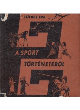 Földes Éva - A sport történetéből Földes Éva - A sport történetéből, Budapest 1959 antikvár könyv