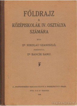 Szaniszló, Nikolau Dr. - Főldrajz a kőzépiskolák IV. osztálya számára Szaniszló, Nikolau Dr. - Főldrajz a kőzépiskolák IV. osztálya számára, Prága 1924 antikvár könyv