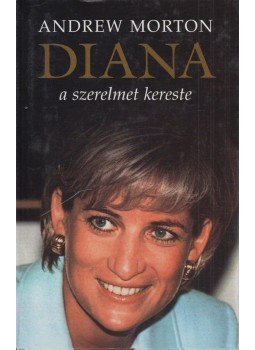 ANDREW MORTON - Diana a szerelmet kereste ANDREW MORTON - Diana a szerelmet kereste, Budapest 2004 antikvár könyv