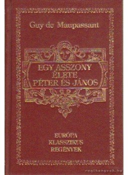 Guy de Maupassant - Egy asszony élete / Péter és János Guy de Maupassant - Egy asszony élete / Péter és János, Budapest 1993 antikvár könyv