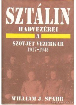 Spahr, William J. - Sztálin hadvezérei Spahr, William J. - Sztálin hadvezérei, Budapest 1998 antikvár könyv