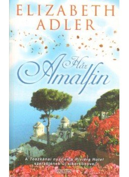 Elizabeth Adler - Ház Amalfin Elizabeth Adler - Ház Amalfin, Budapest 2006 antikvár könyv