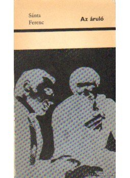 Sánta Ferenc - Az áruló Sánta Ferenc - Az áruló, Budapest 1969 antikvár könyv