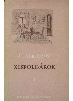Maxim Gorkij - Kispolgárok Maxim Gorkij - Kispolgárok, Budapest 1949 antikvár könyv