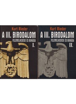 Rieder, Kurt - A III. birodalom felemelkedése és bukása I-II. Rieder, Kurt - A III. birodalom felemelkedése és bukása I-II., Kecskemét 2002 antikvár könyv