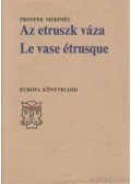 Prosper Mérimée - Az etruszk váza - Le vase étrusque