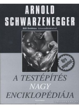 Arnold Schwarzenegger - A testépítés nagy enciklopédiája Arnold Schwarzenegger - A testépítés nagy enciklopédiája, Pécs 2007 antikvár könyv