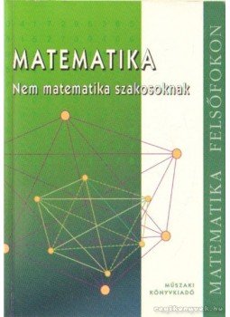 Bánhegyesiné Topor Gizella, Bánhegyesi Zoltán - Matematika - Nem matematika szakosoknak Bánhegyesiné Topor Gizella, Bánhegyesi Zoltán - Matematika - Nem matematika szakosoknak, Budapest 2003 antikvár könyv