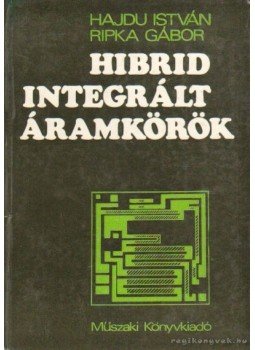 Hajdu István, Ripka Gábor - Hibrid integrált áramkörök Hajdu István, Ripka Gábor - Hibrid integrált áramkörök, Budapest 1979 antikvár könyv