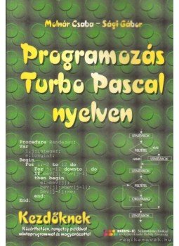 Molnár Csaba, Sági Gábor - Programozás Turbo Pascal nyelven Molnár Csaba, Sági Gábor - Programozás Turbo Pascal nyelven, Budapest 2001 antikvár könyv