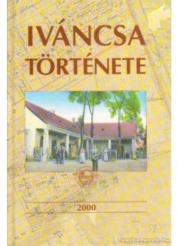 Erdős Ferenc, Keszi Tamás, Újlaki Pongrácz Zsuzsánna - Iváncsa története Erdős Ferenc, Keszi Tamás, Újlaki Pongrácz Zsuzsánna - Iváncsa története, Iváncsa 2000 antikvár könyv