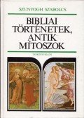 Szunyogh Szabolcs - Bibliai történetek, antik mítoszok