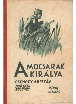 Csengey Gusztáv - A mocsarak királya Csengey Gusztáv - A mocsarak királya, 0 antikvár könyv