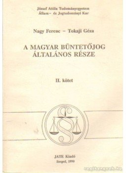 Nagy Ferenc, Tokaji Géza - A magyar büntetőjog általános része II. kötet Nagy Ferenc, Tokaji Géza - A magyar büntetőjog általános része II. kötet, Szeged 1990 antikvár könyv