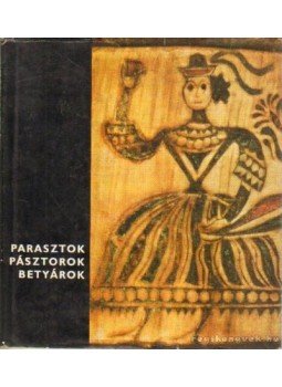 Hofer Tamás - Fél Edit - Parasztok, pásztorok, betyárok Hofer Tamás - Fél Edit - Parasztok, pásztorok, betyárok, 0 antikvár könyv