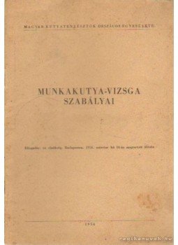 Bartha Ádám-Bőzse Lajos, Gregosits Géza-Molnár Rezső, de Pont György-Róbert Jenő - Munkakutya-vizsga szabályai Bartha Ádám-Bőzse Lajos, Gregosits Géza-Molnár Rezső, de Pont György-Róbert Jenő - Munkakutya-vizsga szabályai, 1956 antikvár könyv