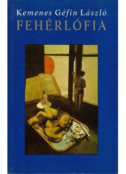 Kemenes Géfin László - Fehérlófia I-VI. Kemenes Géfin László - Fehérlófia I-VI., Budapest 1991 antikvár könyv
