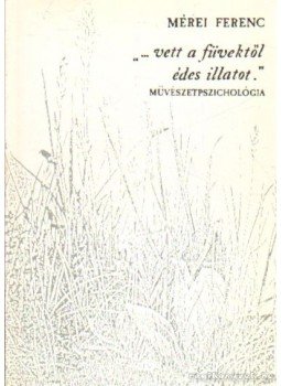 Mérei Ferenc - "...vett a füvektől édes illatot" Mérei Ferenc - "...vett a füvektől édes illatot", Budapest 0 antikvár könyv