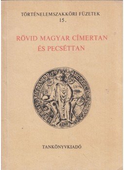 Feiszt György - Rövid magyar címertan és pecséttan Feiszt György - Rövid magyar címertan és pecséttan, Budapest 1986 antikvár könyv