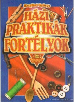 Hargitai György - Házi praktikák, fortélyok Hargitai György - Házi praktikák, fortélyok, Budapest 1998 antikvár könyv