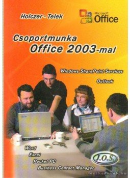Holczer József, Telek Andrea - Csoportmunka Office 2003-mal Holczer József, Telek Andrea - Csoportmunka Office 2003-mal, Budapest 2004 antikvár könyv