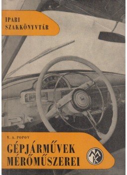 Popov, V. A. - Gépjárművek mérőműszerei Popov, V. A. - Gépjárművek mérőműszerei, Budapest 1962 antikvár könyv