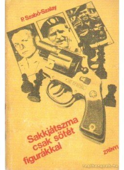 P. Szabó József, Szalay Zsolt - Sakkjátszma csak sötét figurákkal P. Szabó József, Szalay Zsolt - Sakkjátszma csak sötét figurákkal, Budapest 1977 antikvár könyv
