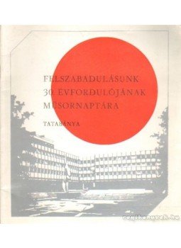 Lakatos Pál - Felszabadulásunk 30. évfordulójának műsornaptára Lakatos Pál - Felszabadulásunk 30. évfordulójának műsornaptára, Tatabánya 1975 antikvár könyv