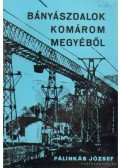 Pálinkás József - Bányászdalok Komárom megyéből