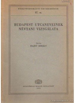 Hajdú Mihály - Budapest utcaneveinek névtani vizsgálata Hajdú Mihály - Budapest utcaneveinek névtani vizsgálata, Budapest 1975 antikvár könyv