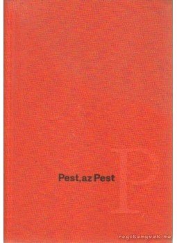 Kellér Dezső - Pest, az Pest Kellér Dezső - Pest, az Pest, Budapest 1967 antikvár könyv